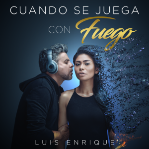 Luis Enrique estrena video “Cuando se juega con fuego”
